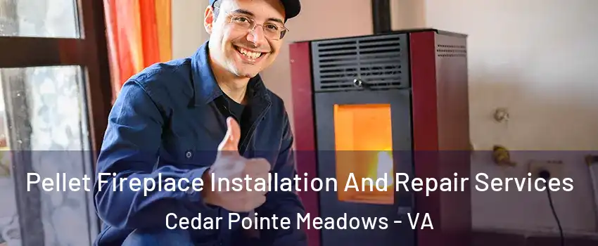 Pellet Fireplace Installation And Repair Services Cedar Pointe Meadows - VA