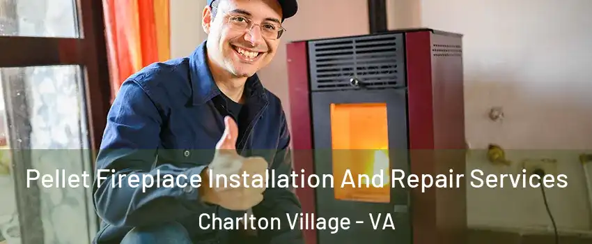 Pellet Fireplace Installation And Repair Services Charlton Village - VA