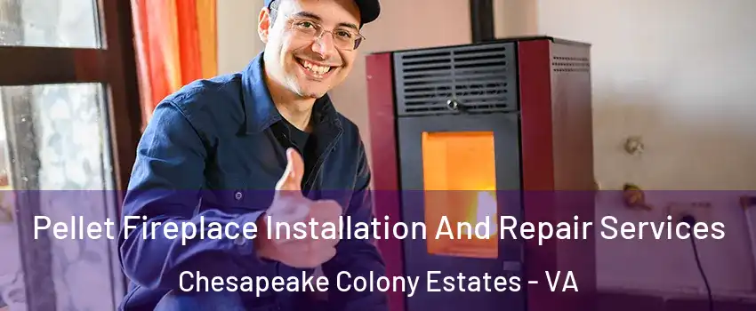 Pellet Fireplace Installation And Repair Services Chesapeake Colony Estates - VA