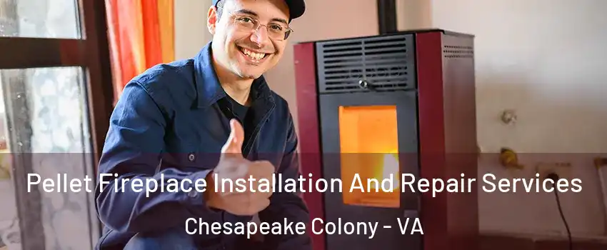 Pellet Fireplace Installation And Repair Services Chesapeake Colony - VA