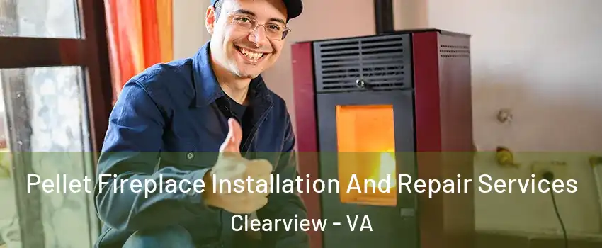 Pellet Fireplace Installation And Repair Services Clearview - VA