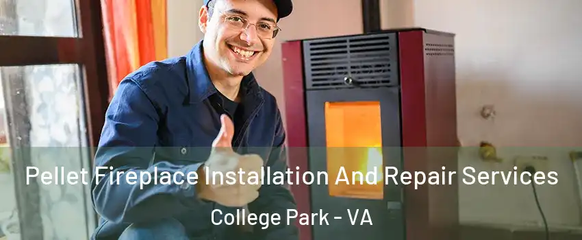 Pellet Fireplace Installation And Repair Services College Park - VA