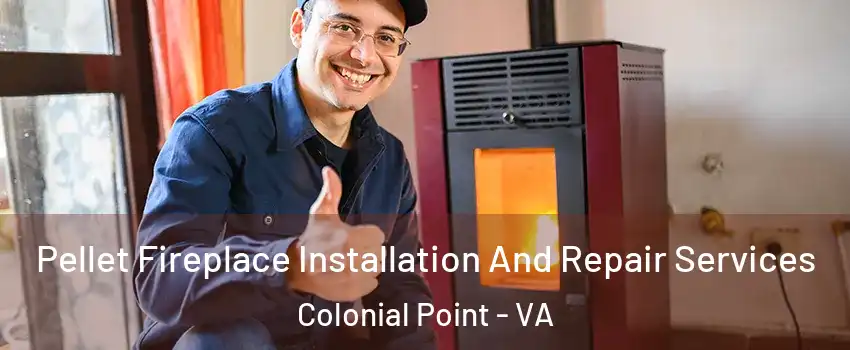 Pellet Fireplace Installation And Repair Services Colonial Point - VA