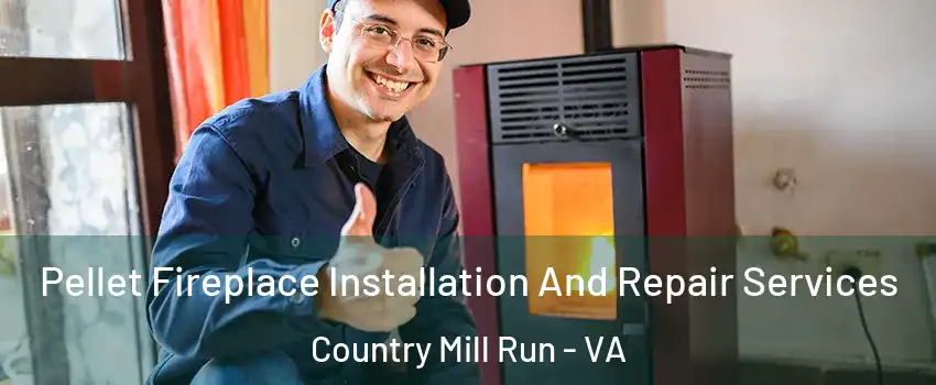 Pellet Fireplace Installation And Repair Services Country Mill Run - VA