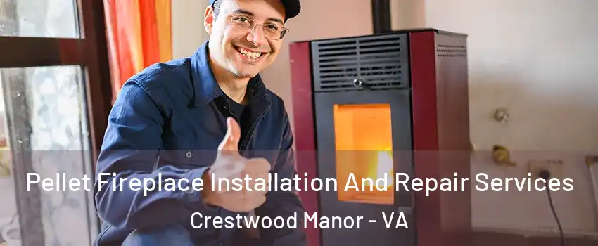 Pellet Fireplace Installation And Repair Services Crestwood Manor - VA