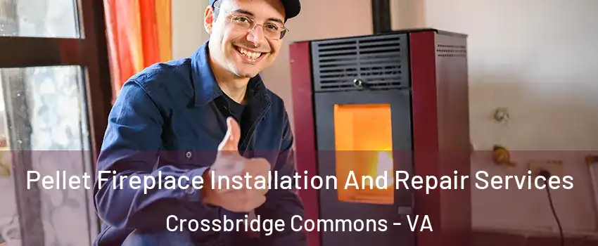 Pellet Fireplace Installation And Repair Services Crossbridge Commons - VA
