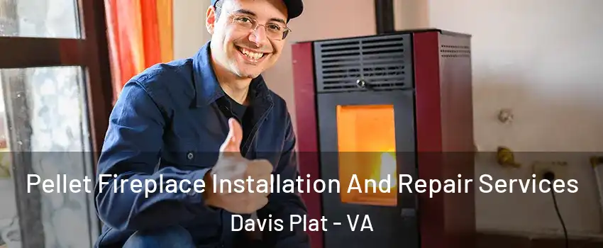Pellet Fireplace Installation And Repair Services Davis Plat - VA