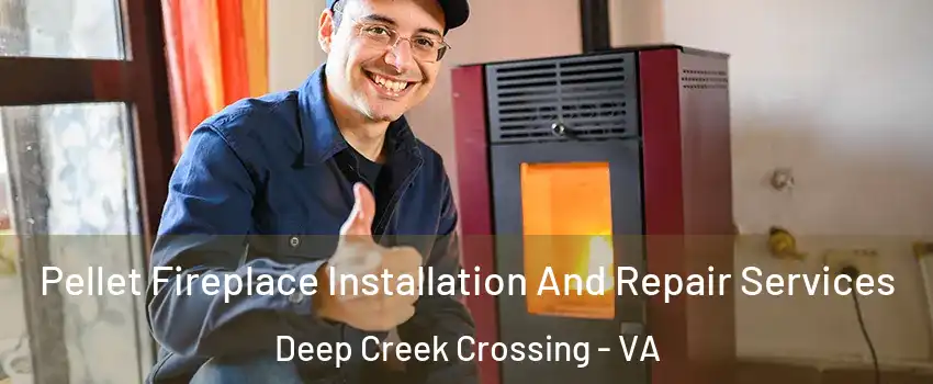 Pellet Fireplace Installation And Repair Services Deep Creek Crossing - VA