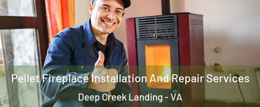 Pellet Fireplace Installation And Repair Services Deep Creek Landing - VA