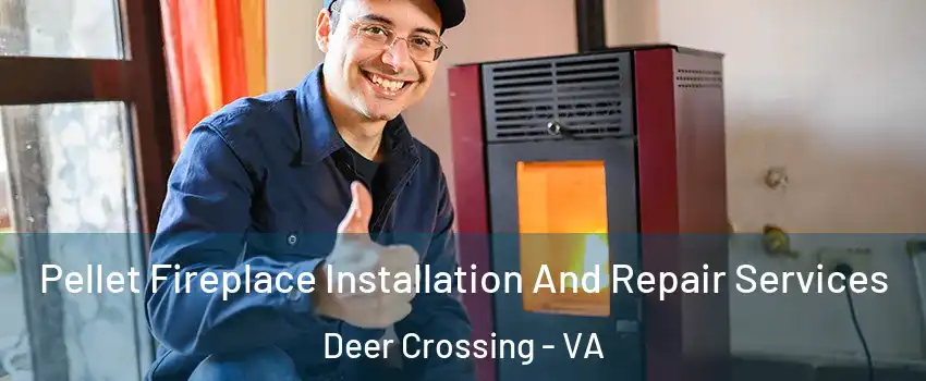 Pellet Fireplace Installation And Repair Services Deer Crossing - VA