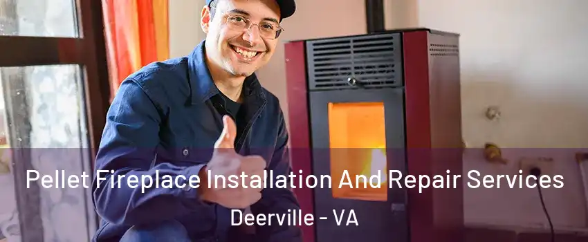 Pellet Fireplace Installation And Repair Services Deerville - VA