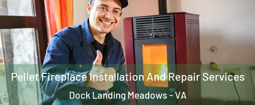 Pellet Fireplace Installation And Repair Services Dock Landing Meadows - VA