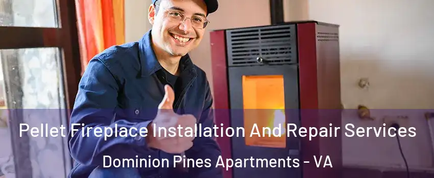 Pellet Fireplace Installation And Repair Services Dominion Pines Apartments - VA