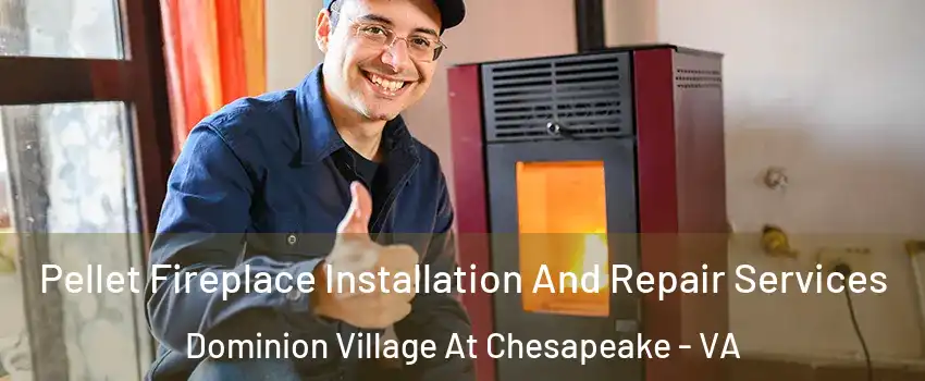 Pellet Fireplace Installation And Repair Services Dominion Village At Chesapeake - VA