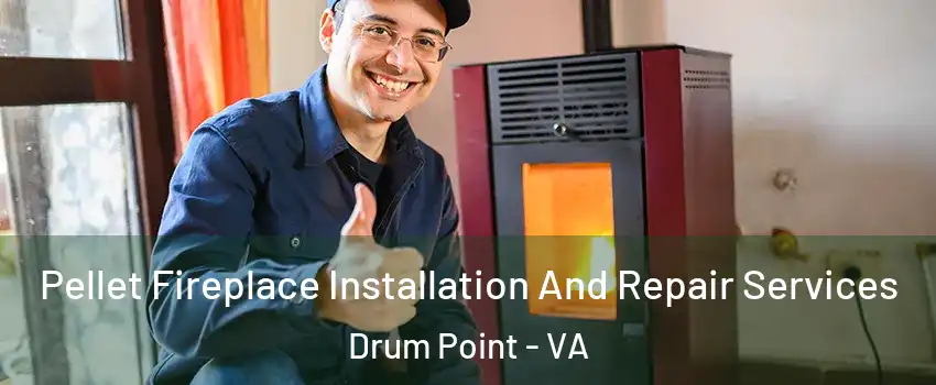 Pellet Fireplace Installation And Repair Services Drum Point - VA