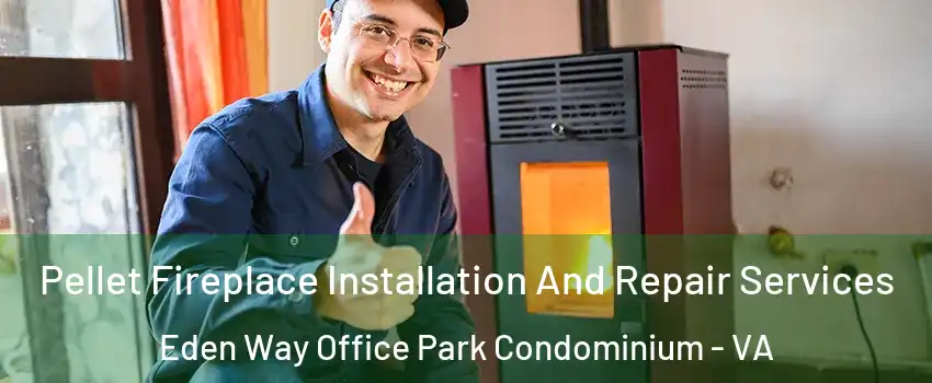 Pellet Fireplace Installation And Repair Services Eden Way Office Park Condominium - VA