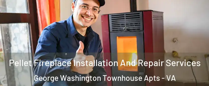 Pellet Fireplace Installation And Repair Services George Washington Townhouse Apts - VA