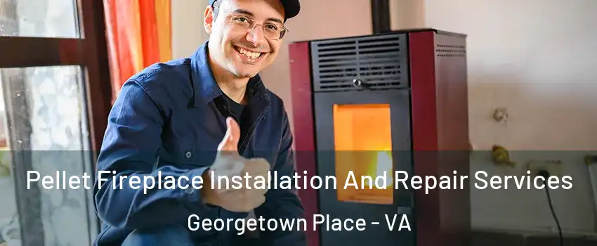 Pellet Fireplace Installation And Repair Services Georgetown Place - VA