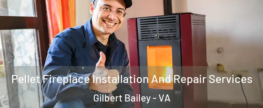 Pellet Fireplace Installation And Repair Services Gilbert Bailey - VA