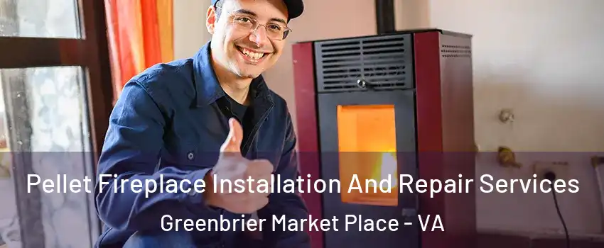 Pellet Fireplace Installation And Repair Services Greenbrier Market Place - VA
