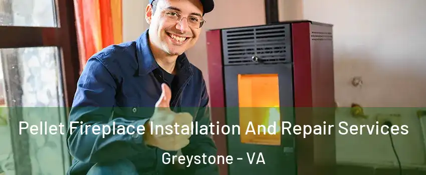 Pellet Fireplace Installation And Repair Services Greystone - VA