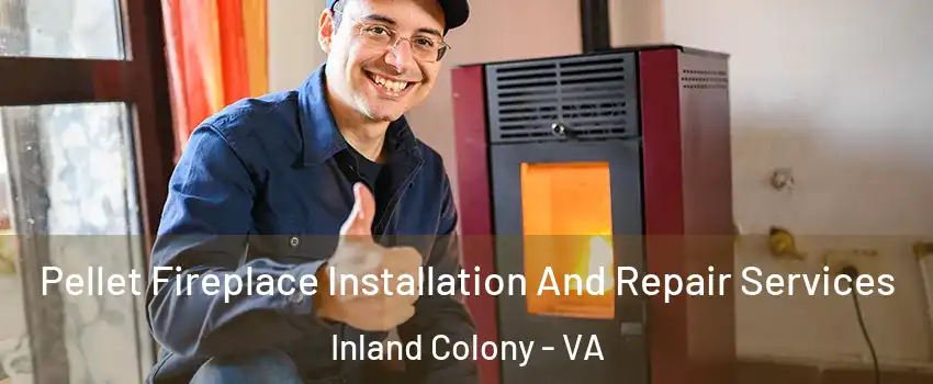 Pellet Fireplace Installation And Repair Services Inland Colony - VA