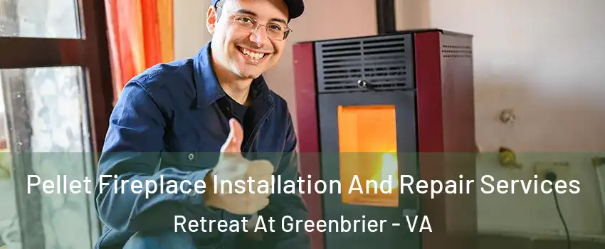 Pellet Fireplace Installation And Repair Services Retreat At Greenbrier - VA