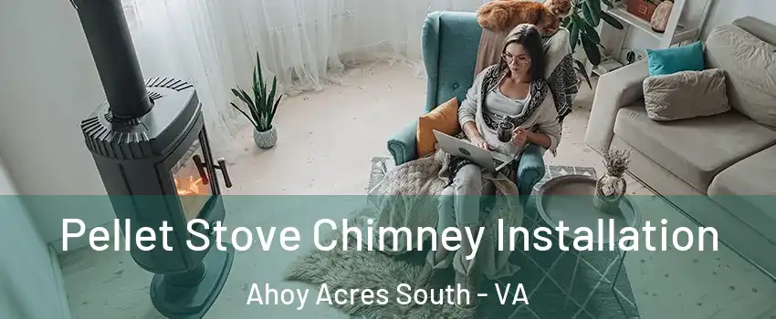 Pellet Stove Chimney Installation Ahoy Acres South - VA