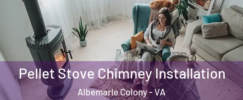 Pellet Stove Chimney Installation Albemarle Colony - VA