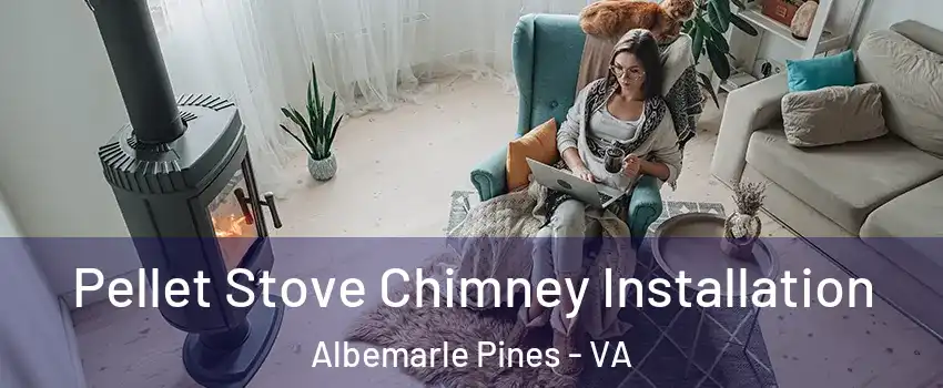 Pellet Stove Chimney Installation Albemarle Pines - VA