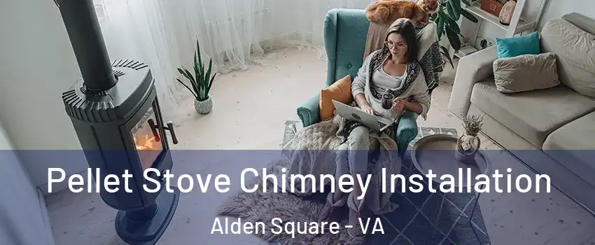 Pellet Stove Chimney Installation Alden Square - VA
