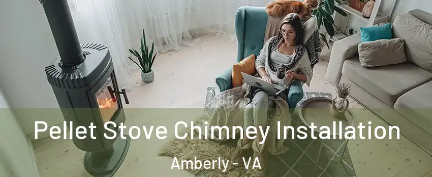 Pellet Stove Chimney Installation Amberly - VA