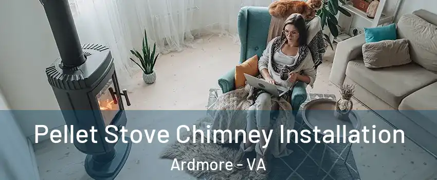 Pellet Stove Chimney Installation Ardmore - VA