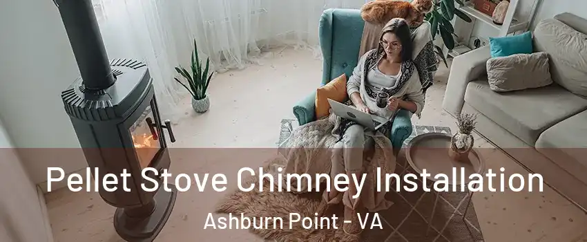 Pellet Stove Chimney Installation Ashburn Point - VA