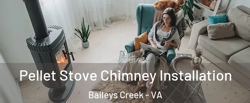 Pellet Stove Chimney Installation Baileys Creek - VA