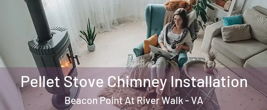 Pellet Stove Chimney Installation Beacon Point At River Walk - VA
