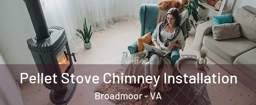 Pellet Stove Chimney Installation Broadmoor - VA