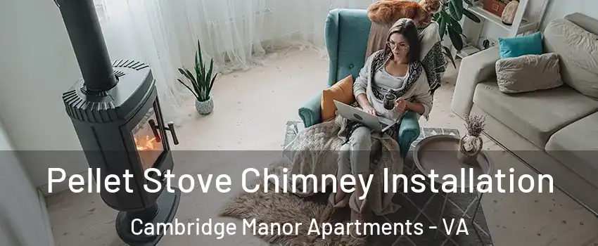 Pellet Stove Chimney Installation Cambridge Manor Apartments - VA