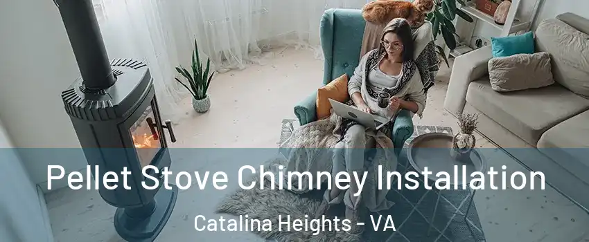 Pellet Stove Chimney Installation Catalina Heights - VA