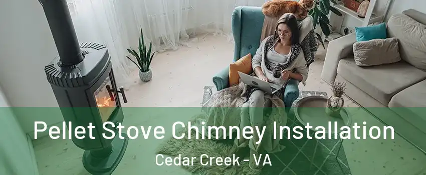 Pellet Stove Chimney Installation Cedar Creek - VA