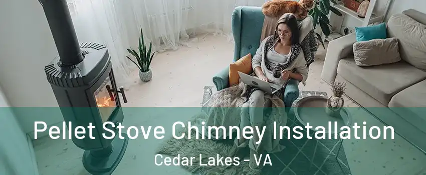 Pellet Stove Chimney Installation Cedar Lakes - VA