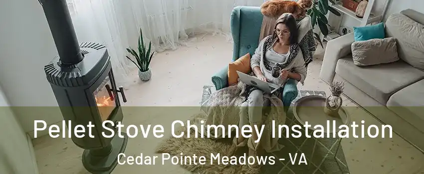 Pellet Stove Chimney Installation Cedar Pointe Meadows - VA