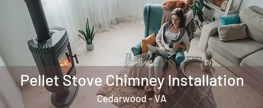 Pellet Stove Chimney Installation Cedarwood - VA
