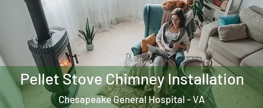 Pellet Stove Chimney Installation Chesapeake General Hospital - VA