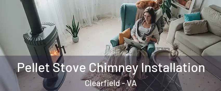 Pellet Stove Chimney Installation Clearfield - VA
