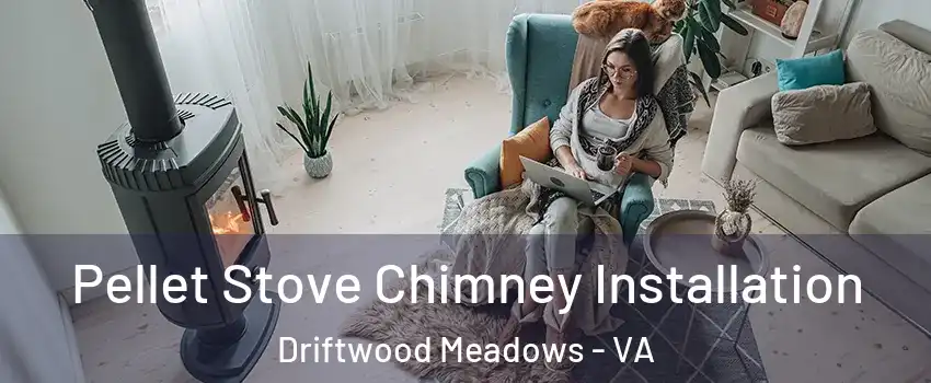 Pellet Stove Chimney Installation Driftwood Meadows - VA