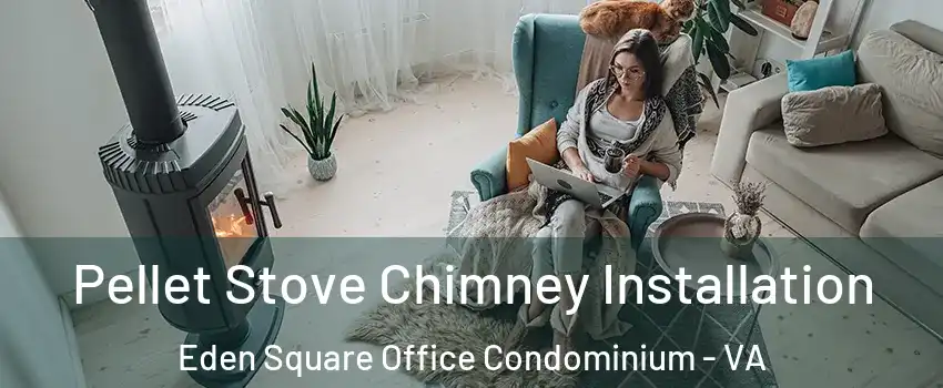 Pellet Stove Chimney Installation Eden Square Office Condominium - VA