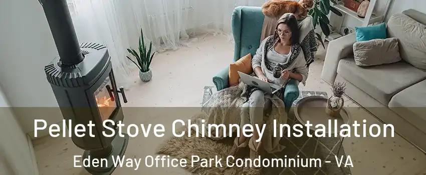 Pellet Stove Chimney Installation Eden Way Office Park Condominium - VA
