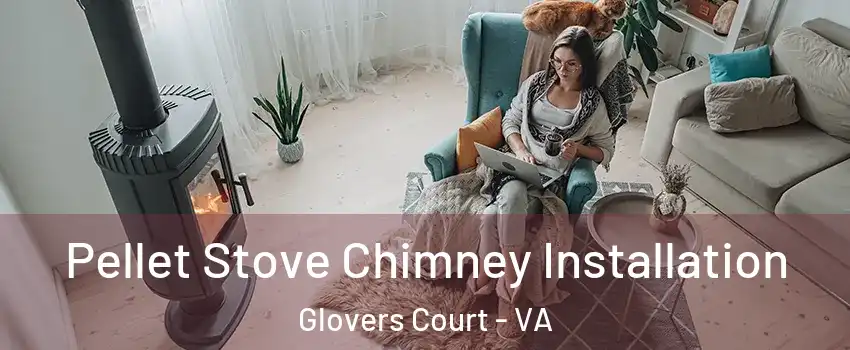 Pellet Stove Chimney Installation Glovers Court - VA