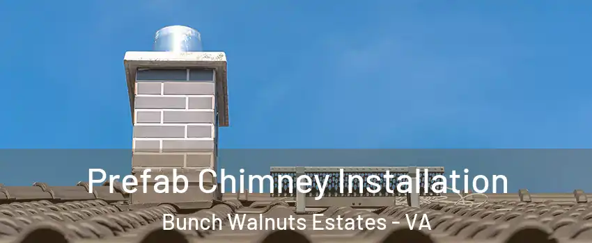 Prefab Chimney Installation Bunch Walnuts Estates - VA